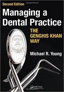 Managing a Dental Practice the Genghis Khan Way, Second Edition