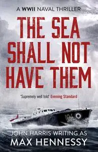 «The Sea Shall Not Have Them» by Max Hennessy