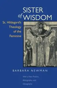 Sister of Wisdom: St. Hildegard's Theology of the Feminine