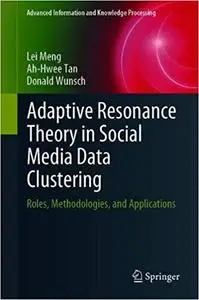 Adaptive Resonance Theory in Social Media Data Clustering: Roles, Methodologies, and Applications