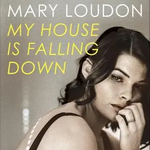 «My House Is Falling Down» by Mary Loudon