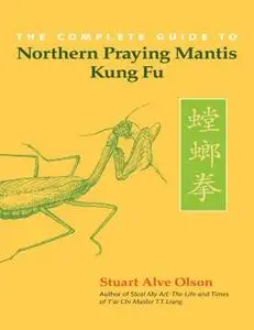 The Complete Guide to Northern Praying Mantis Kung Fu (Repost)