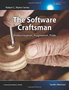 The Software Craftsman: Professionalism, Pragmatism, Pride
