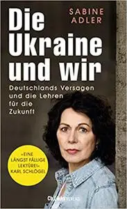 Die Ukraine und wir: Deutschlands Versagen und die Lehren für die Zukunft