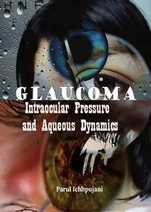 "Glaucoma: Intraocular Pressure and Aqueous Dynamics" ed. by Parul Ichhpujani