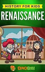 Renaissance: History for kids: A Captivating Guide to a Remarkable Period in European History