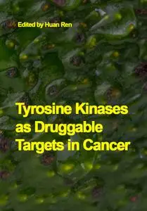"Tyrosine Kinases as Druggable Targets in Cancer" Edited. by Huan Ren