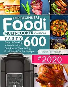 Foodi Multi-Cooker Cookbook for Beginners: Tasty 600 Days of Cooking at Home
