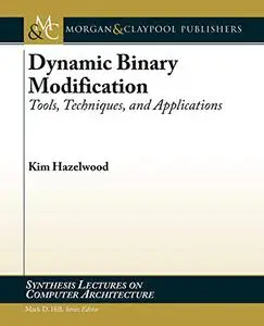 Dynamic Binary Modification: Tools, Techniques, and Applications