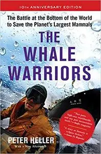 The Whale Warriors: The Battle at the Bottom of the World to Save the Planet's Largest Mammals