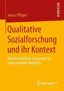 Qualitative Sozialforschung und ihr Kontext: Wissenschaftliche Teamarbeit im internationalen Vergleich