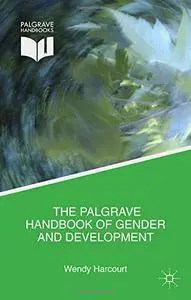 The Handbook of Gender and Development: Critical Engagements in Feminist Theory and Practice
