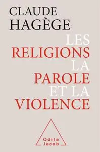 Claude Hagège, "Les religions, la parole et la violence"
