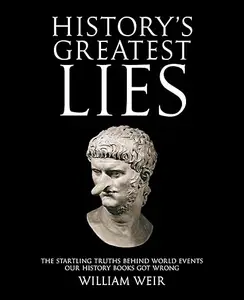 History's Greatest Lies: The Startling Truths Behind World Events our History Books Got Wrong (Repost)