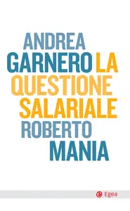 La questione salariale - Andrea Garnero & Roberto Mania