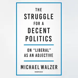 The Struggle for a Decent Politics: On "Liberal" as an Adjective