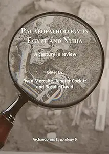 Palaeopathology in Egypt and Nubia: A century in review