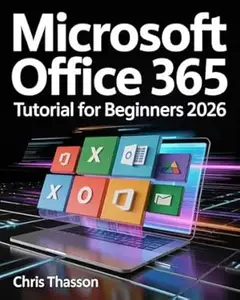 Microsoft Office 365 Tutorial For Beginners 2026: A Complete Step-by-Step Guide with Real Practical Examples for Word, Excel,