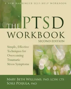 The PTSD Workbook: Simple, Effective Techniques for Overcoming Traumatic Stress Symptoms