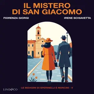 «Il mistero di San Giacomo: Le indagini di Sperinelli e Mancini 5» by Fiorenza Giorgi