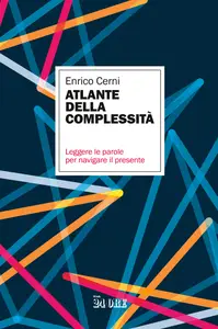 Le parole della complessità. Leggere le parole per navigare il presente - Enrico Cerni