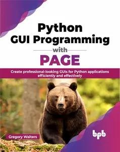 Python GUI Programming with PAGE: Create professional-looking GUIs for Python