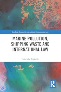 Marine Pollution, Shipping Waste and International Law