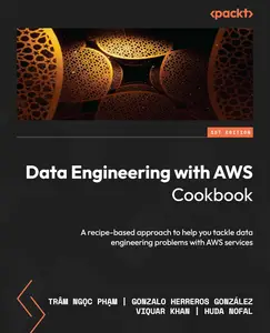 Data Engineering with AWS Cookbook: A recipe-based approach to help you tackle data engineering problems with AWS services