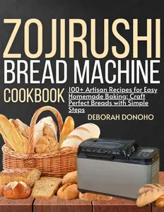 Zojirushi bread machine cookbook for beginners