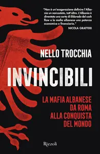 Nello Trocchia - Invincibili. La mafia albanese da Roma alla conquista del mondo
