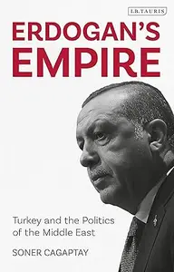 Erdogan's Empire: Turkey and the Politics of the Middle East (Repost)