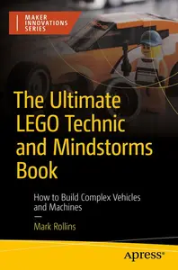 The Ultimate Lego Technic Book: How to Build Complex Vehicles and Machines