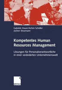 Kompetentes Human Resources Management: Lösungen für Personalverantwortliche in einer veränderten Unternehmenswelt