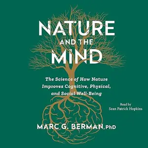 Nature and the Mind: The Science of How Nature Improves Cognitive, Physical and Social Wellbeing [Audiobook]
