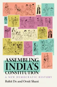 Assembling India’s Constitution: A New Democratic History