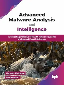 Advanced Malware Analysis and Intelligence: Investigating malicious code with static and dynamic analysis