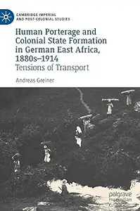 Human Porterage and Colonial State Formation in German East Africa, 1880s–1914: Tensions of Transport