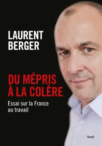 Du mépris à la colère : Essai sur la France au travail - Laurent Berger