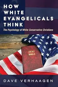How White Evangelicals Think: The Psychology of White Conservative Christians