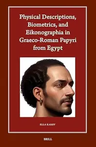 Physical Descriptions, Biometrics, and Eikonographia in Graeco-Roman Papyri from Egypt