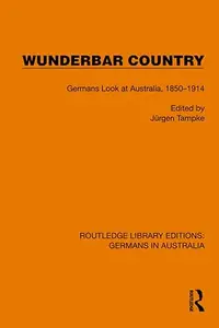 Wunderbar Country: Germans Look at Australia, 1850–1914 (Repost)