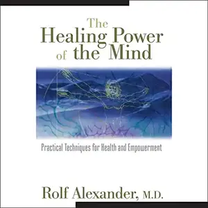 The Healing Power of the Mind: Practical Techniques for Health and Empowerment [Audiobook] (repost)