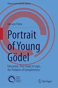 Portrait of Young Gödel: Education, First Steps in Logic, the Problem of Completeness