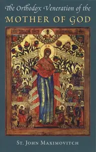 The Orthodox Veneration of the Mother of God