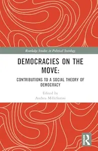 Democracies on the Move: Contributions to a Social Theory of Contemporary Democracies