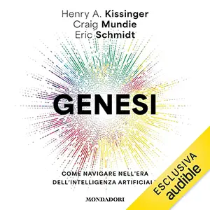 «Genesi: Come navigare nell'era dell'intelligenza artificiale» by Henry A. Kissinger, Eric Schmidt, Craig Mundie