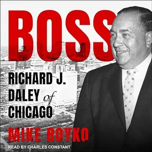 Boss: Richard J. Daley of Chicago [Audiobook]