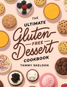 The Ultimate Gluten-Free Dessert Cookbook