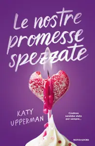 Katy Upperman - Le nostre promesse spezzate