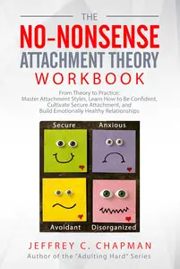 The No Nonsense Attachment Theory Workbook: From Theory to Practice